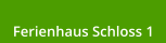 Ferienhaus Schloss 1