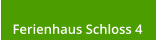 Ferienhaus Schloss 4